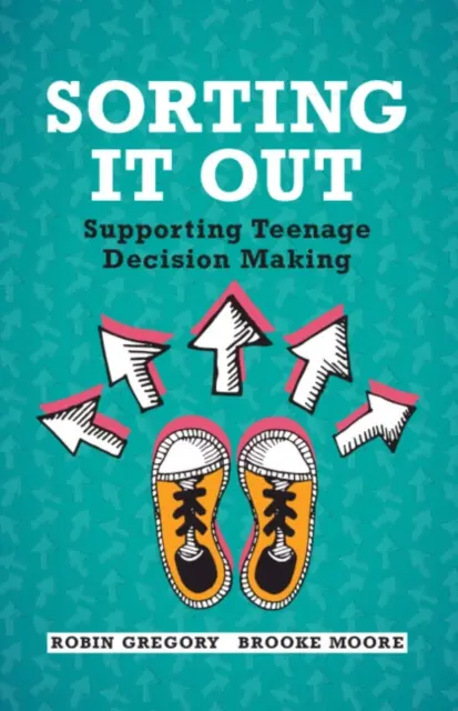 Risolvere il problema: Sostenere il processo decisionale degli adolescenti - Sorting It Out: Supporting Teenage Decision Making
