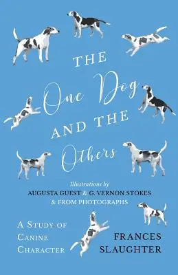 Un cane e gli altri - Uno studio del carattere canino - Illustrazioni di Augusta Guest e G. Vernon Stokes e da fotografie - The One Dog and the Others - A Study of Canine Character - Illustrations by Augusta Guest and G. Vernon Stokes and from Photographs