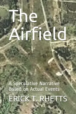 Il campo d'aviazione: Una narrazione speculativa basata su eventi reali - The Airfield: A Speculative Narrative Based on Actual Events