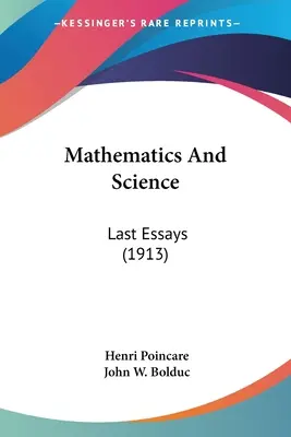 Matematica e scienza: Ultimi saggi (1913) - Mathematics And Science: Last Essays (1913)
