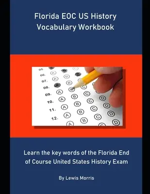 Manuale di vocabolario di storia degli Stati Uniti per l'EOC della Florida: Impara le parole chiave dell'esame di fine corso di storia degli Stati Uniti in Florida. - Florida EOC US History Vocabulary Workbook: Learn the key words of the Florida End of Course United States History Exam