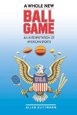 Un gioco di palla completamente nuovo: Un'interpretazione degli sport americani - A Whole New Ball Game: An Interpretation of American Sports