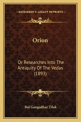 Orione: O Ricerche sull'antichità dei Veda (1893) - Orion: Or Researches Into The Antiquity Of The Vedas (1893)