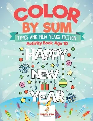 Colorare per somma: Edizione per l'ora e il nuovo anno - Libro di attività per bambini di 10 anni - Color by Sum: Times and New Years Edition - Activity Book Age 10