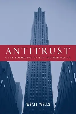 L'antitrust e la formazione del mondo postbellico - Antitrust and the Formation of the Postwar World