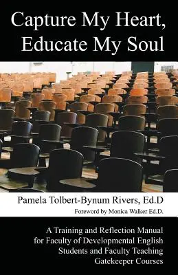 Cattura il mio cuore, educa la mia anima: un manuale di formazione e riflessione per i docenti che insegnano a studenti di inglese in età evolutiva e per i docenti che insegnano a corsi di gatekeeper. - Capture My Heart, Educate My Soul: A Training and Reflection Manual for Faculty of Developmental English Students and Faculty Teaching Gatekeeper Cour