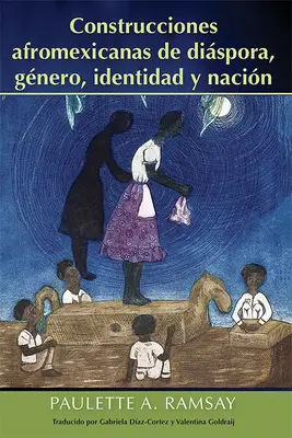 Costruzioni afromessicane di diaspora, genere, identità e nazione - Construcciones Afromexicanas de Dispora, Gnero, Identidad Y Nacin