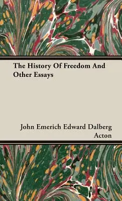 La storia della libertà e altri saggi - The History Of Freedom And Other Essays