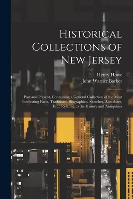 Collezioni storiche del New Jersey: Past and Present, Containing a General Collection of the Most Interesting Facts, Traditions, Biographical Sketch (Raccolta storica del New Jersey: passato e presente). - Historical Collections of New Jersey: Past and Present, Containing a General Collection of the Most Interesting Facts, Traditions, Biographical Sketch