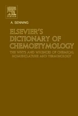 Dizionario di chemioetimologia di Elsevier: I perché e i percome della nomenclatura e della terminologia chimica - Elsevier's Dictionary of Chemoetymology: The Whys and Whences of Chemical Nomenclature and Terminology