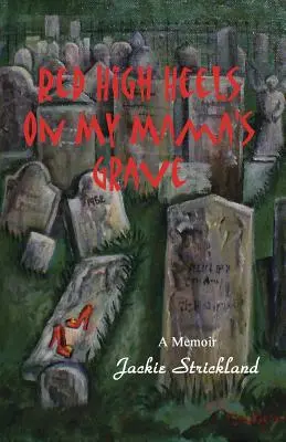 Tacchi alti rossi sulla tomba di mia madre - Red High Heels on My Mama's Grave