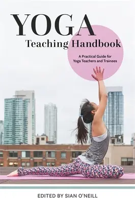 Manuale di insegnamento dello yoga: Guida pratica per insegnanti di yoga e tirocinanti - Yoga Teaching Handbook: A Practical Guide for Yoga Teachers and Trainees