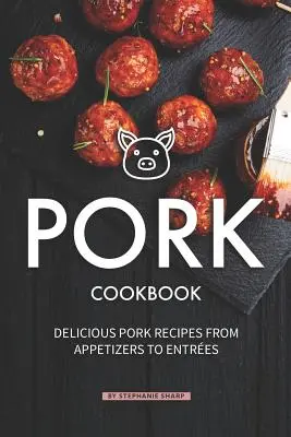 Ricettario del maiale: Ricette deliziose a base di carne di maiale, dagli antipasti ai primi piatti - Pork Cookbook: Delicious Pork Recipes from Appetizers to Entrees