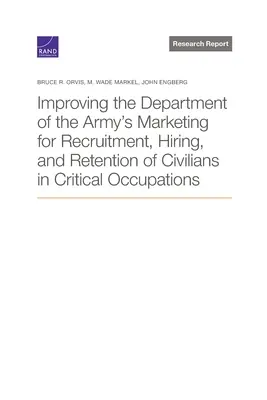 Migliorare il marketing del Dipartimento dell'Esercito per il reclutamento, l'assunzione e il mantenimento di civili in occupazioni critiche - Improving the Department of the Army's Marketing for Recruitment, Hiring, and Retention of Civilians in Critical Occupations