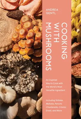 Cucinare con i funghi: Guida per gli amanti dei funghi agli ingredienti più versatili, saporiti e salutari del mondo - Cooking with Mushrooms: A Fungi Lover's Guide to the World's Most Versatile, Flavorful, Health-Boosting Ingredients
