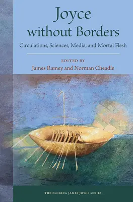 Joyce senza confini: Circolazione, Scienze, Media e Carne Mortale - Joyce Without Borders: Circulations, Sciences, Media, and Mortal Flesh