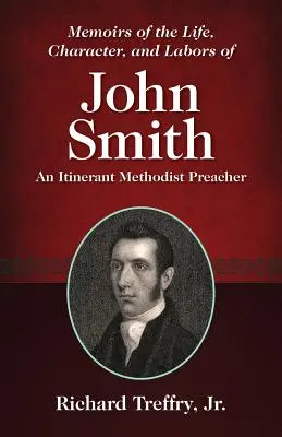 Memorie della vita, del carattere e delle fatiche di John Smith: Un predicatore metodista itinerante - Memoirs of the Life, Character, and Labors of John Smith: An Itinerant Methodist Preacher