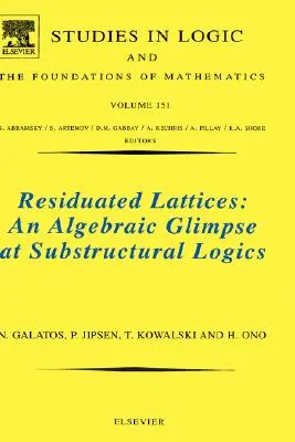 Lattici residui: Uno sguardo algebrico alle logiche sottostrutturali: Volume 151 - Residuated Lattices: An Algebraic Glimpse at Substructural Logics: Volume 151