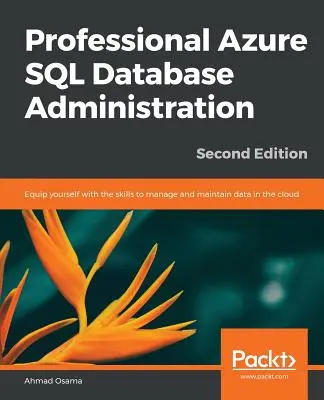 Amministrazione professionale dei database SQL di Azure - Seconda edizione - Professional Azure SQL Database Administration - Second Edition