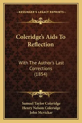 Aiuti alla riflessione di Coleridge: Con le ultime correzioni dell'autore (1854) - Coleridge's Aids To Reflection: With The Author's Last Corrections (1854)