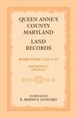 Documenti catastali della Contea di Queen Anne, Maryland. Libro 4: 1743-1755 - Queen Anne's County, Maryland Land Records. Book 4: 1743-1755