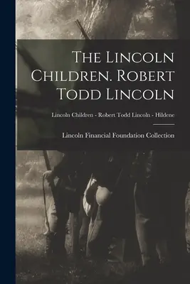 I figli di Lincoln. Robert Todd Lincoln; I figli di Lincoln - Robert Todd Lincoln - Hildene - The Lincoln Children. Robert Todd Lincoln; Lincoln Children - Robert Todd Lincoln - Hildene