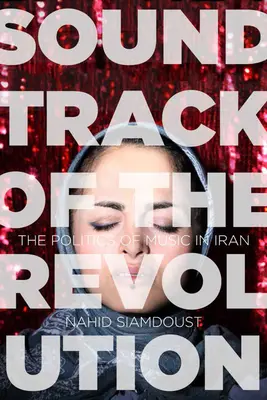 La colonna sonora della rivoluzione: La politica della musica in Iran - Soundtrack of the Revolution: The Politics of Music in Iran