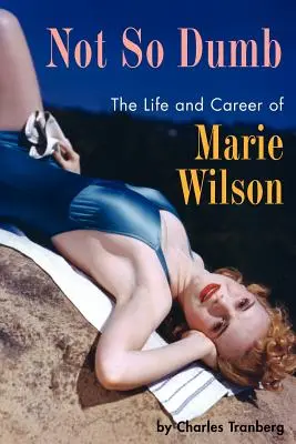Non così stupido: La vita e la carriera di Marie Wilson - Not So Dumb: The Life and Career of Marie Wilson