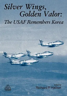 Ali d'argento. Valore d'oro: L'USAF ricorda la Corea - Silver Wings. Golden Valor: The USAF Remembers Korea