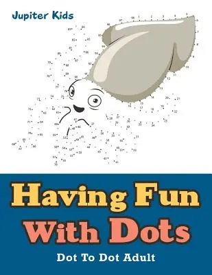 Divertirsi con i puntini: Punto a punto per adulti - Having Fun With Dots: Dot To Dot Adult