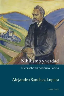 Nihilismo e verità: Nietzsche in America Latina - Nihilismo y verdad: Nietzsche en Amrica Latina