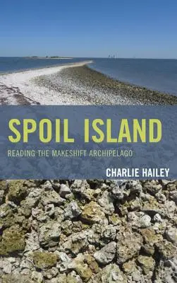 Spoil Island: Leggere l'arcipelago di fortuna - Spoil Island: Reading the Makeshift Archipelago