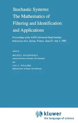 Sistemi stocastici: The Mathematics of Filtering and Identification and Applications: Atti dell'Istituto di studi avanzati della NATO tenutosi a Les Arc - Stochastic Systems: The Mathematics of Filtering and Identification and Applications: Proceedings of the NATO Advanced Study Institute Held at Les Arc