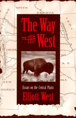 La via del West: Saggi sulle pianure centrali - The Way to the West: Essays on the Central Plains