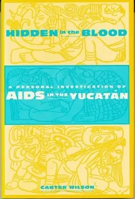 Nascosto nel sangue: Un'indagine personale sull'AIDS nello Yucatn - Hidden in the Blood: A Personal Investigation of AIDS in the Yucatn