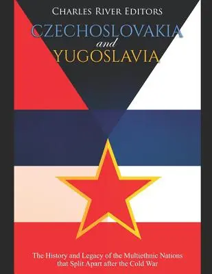 Cecoslovacchia e Jugoslavia: Storia ed eredità delle nazioni multietniche che si sono separate dopo la guerra fredda - Czechoslovakia and Yugoslavia: The History and Legacy of the Multiethnic Nations that Split Apart after the Cold War