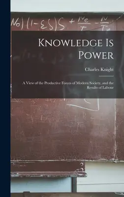 La conoscenza è potere: Una visione delle forze produttive della società moderna e dei risultati del lavoro - Knowledge is Power: A View of the Productive Forces of Modern Society, and the Results of Labour