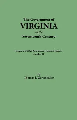 Governo della Virginia nel XVII secolo. Pubblicato originariamente come libretto storico del 350° anniversario di Jamestown, numero 16. - Government of Virginia in the Seventeenth Century. Originally Published as Jamestown 350th Anniversary Historical Booklet, Number 16