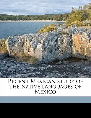 Recente studio messicano delle lingue native del Messico - Recent Mexican Study of the Native Languages of Mexico