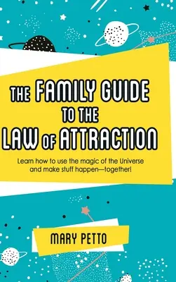 La guida familiare alla legge dell'attrazione: Imparare a usare la magia dell'universo e a far accadere le cose insieme! - The Family Guide to the Law of Attraction: Learn How to Use the Magic of the Universe and Make Stuff Happen--Together!