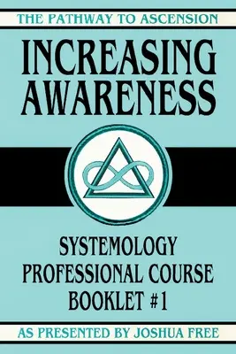 Aumentare la consapevolezza: Opuscolo del Corso Professionale di Sistemologia #1 - Increasing Awareness: Systemology Professional Course Booklet #1