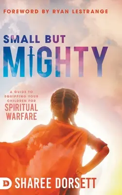 Piccoli ma potenti: Una guida per equipaggiare i vostri figli per la guerra spirituale - Small but Mighty: A Guide to Equipping Your Children for Spiritual Warfare