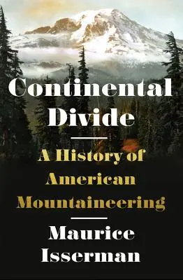 Continental Divide: Storia dell'alpinismo americano - Continental Divide: A History of American Mountaineering