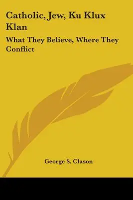Cattolico, ebreo, Ku Klux Klan: In cosa credono, dove confliggono - Catholic, Jew, Ku Klux Klan: What They Believe, Where They Conflict