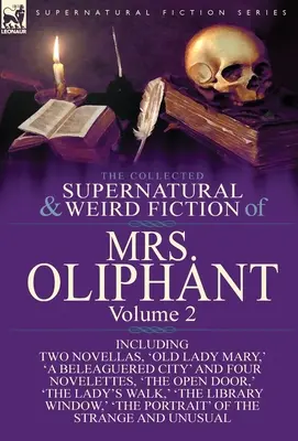 La raccolta di narrativa soprannaturale e strana della signora Oliphant: Volume 2 - Include due novelle, “Old Lady Mary”, “Una città assediata” e quattro novelle. - The Collected Supernatural and Weird Fiction of Mrs Oliphant: Volume 2-Including Two Novellas, 'Old Lady Mary, ' 'a Beleaguered City' and Four Novelet