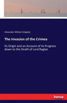 L'invasione della Crimea: La sua origine e un resoconto dei suoi progressi fino alla morte di Lord Raglan - The Invasion of the Crimea: Its Origin and an Account of its Progress down to the Death of Lord Raglan