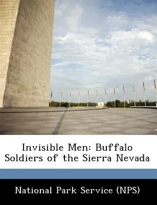 Uomini invisibili: i Buffalo Soldiers della Sierra Nevada (National Park Service (Nps)) - Invisible Men: Buffalo Soldiers of the Sierra Nevada (National Park Service (Nps))