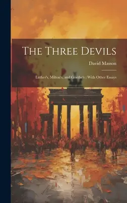 I tre diavoli: Lutero, Milton e Goethe; con altri saggi - The Three Devils: Luther's, Milton's, and Goethe's; With Other Essays