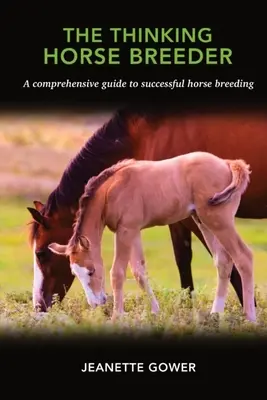 L'allevatore pensante: Una guida completa per un allevamento di cavalli di successo - The Thinking Horse Breeder: A comprehensive guide to successful horse breeding