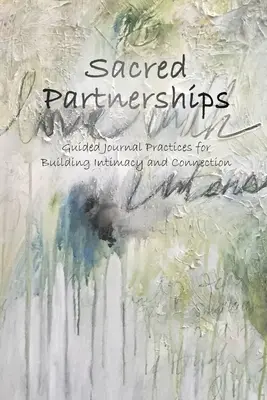 Partnership sacre: Pratiche di diario guidate per costruire intimità e connessione - Sacred Partnerships: Guided Journal Practices for Building Intimacy and Connection